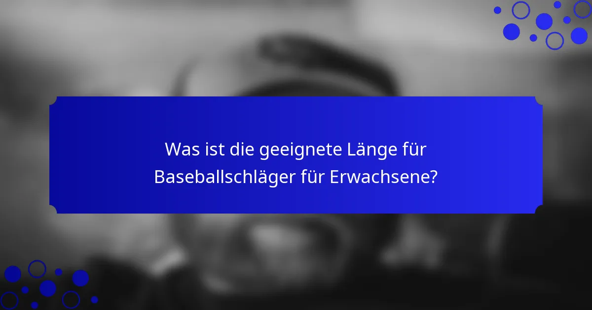Was ist die geeignete Länge für Baseballschläger für Erwachsene?