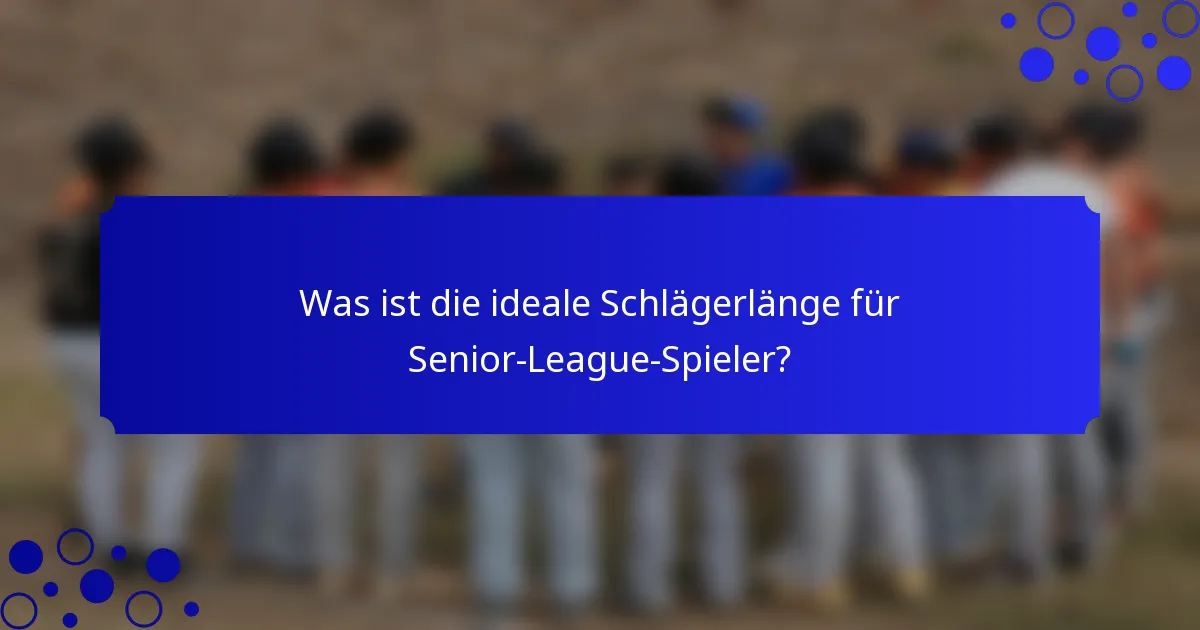 Was ist die ideale Schlägerlänge für Senior-League-Spieler?