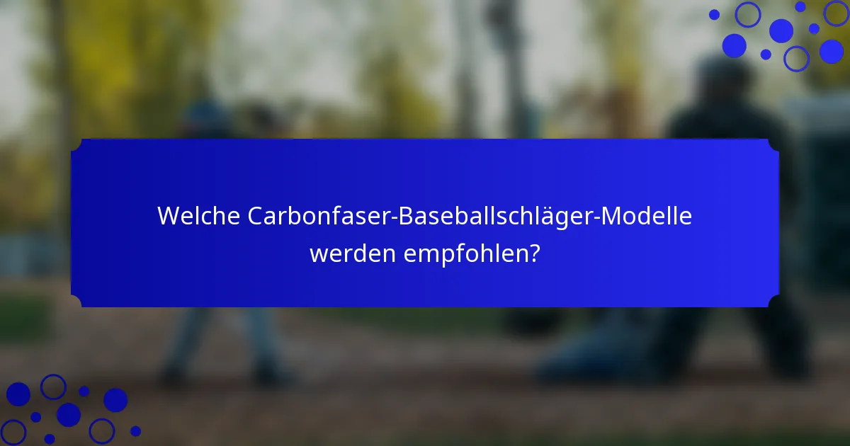 Welche Carbonfaser-Baseballschläger-Modelle werden empfohlen?