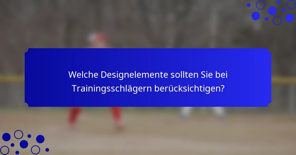Welche Designelemente sollten Sie bei Trainingsschlägern berücksichtigen?