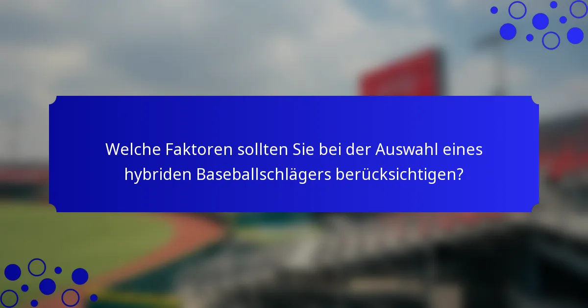 Welche Faktoren sollten Sie bei der Auswahl eines hybriden Baseballschlägers berücksichtigen?