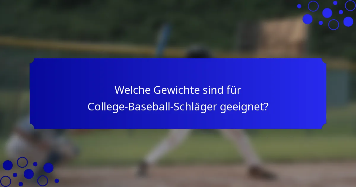Welche Gewichte sind für College-Baseball-Schläger geeignet?