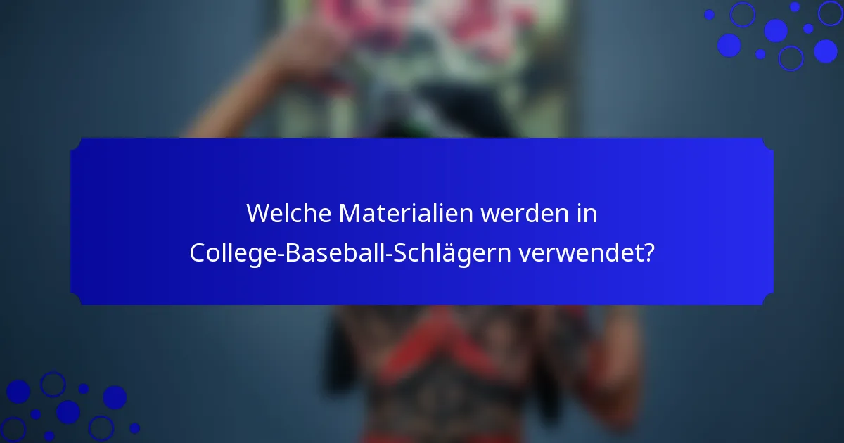 Welche Materialien werden in College-Baseball-Schlägern verwendet?