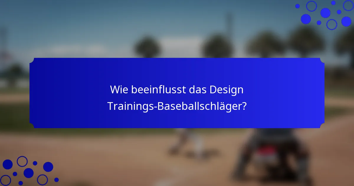 Wie beeinflusst das Design Trainings-Baseballschläger?
