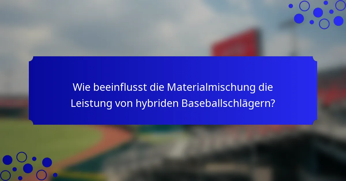 Wie beeinflusst die Materialmischung die Leistung von hybriden Baseballschlägern?