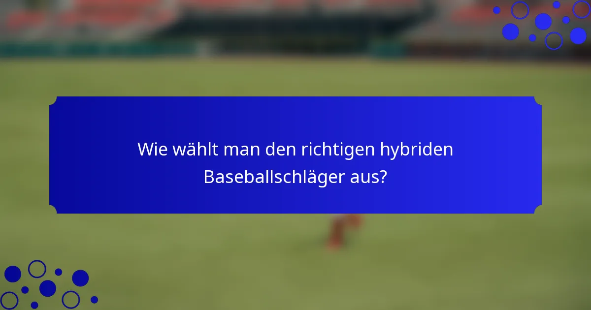 Wie wählt man den richtigen hybriden Baseballschläger aus?